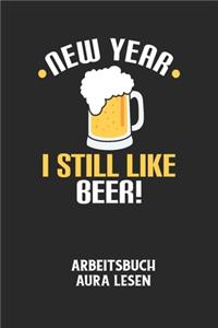 NEW YEAR I STILL LIKE BEER! - Arbeitsbuch Aura lesen