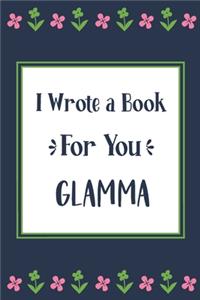 I Wrote a Book For You Glamma: Fill In The Blank Book With Prompts, Unique Glamma Gifts From Grandchildren, Personalized Keepsake