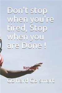 Don't stop when you're tired, Stop when you are Done !