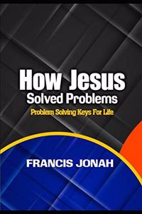 How Jesus Solved Problems
