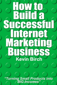 How to Build a Successful Internet Marketing Business
