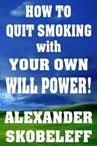 How to Quit Smoking with Your Own Will Power! PAPERBACK