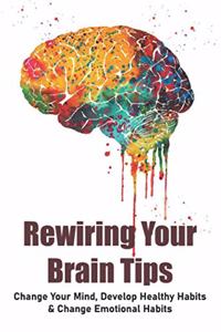 Rewiring Your Brain Tips