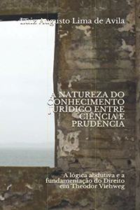 Natureza Do Conhecimento Jurídico Entre Ciência E Prudência