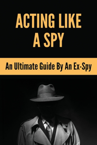 Acting Like A Spy