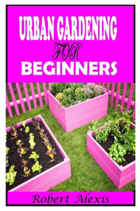 Urban Gardening for Beginners