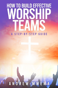 How to Build Effective Worship Teams