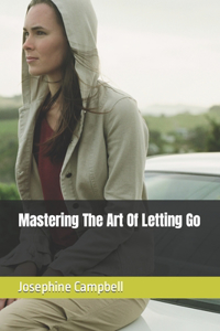 Mastering The Art Of Letting Go