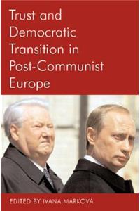 Trust and Democratic Transition in Post-Communist Europe