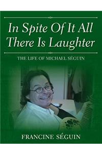 In Spite Of It All There Is Laughter