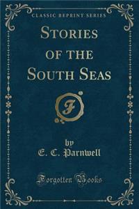 Stories of the South Seas (Classic Reprint)