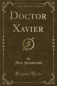 Doctor Xavier (Classic Reprint)