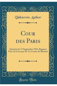 Cour des Paris: Attentat du 13 Septembre 1841; Rapport Fait à la Cour par M. Le Comte de Bastard (Classic Reprint)