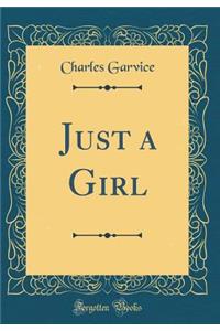 Just a Girl (Classic Reprint)