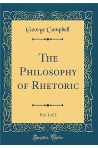 The Philosophy of Rhetoric, Vol. 1 of 2 (Classic Reprint)