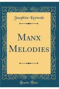 Manx Melodies (Classic Reprint)