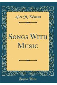 Songs with Music (Classic Reprint)