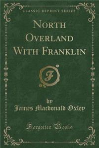 North Overland with Franklin (Classic Reprint)