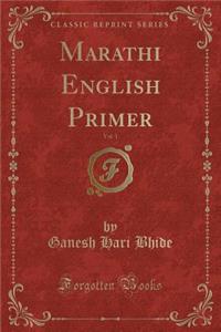 Marathi English Primer, Vol. 1 (Classic Reprint)