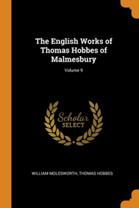 The English Works of Thomas Hobbes of Malmesbury; Volume 9