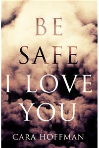 Be Safe I Love You