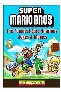 Super Mario Bros The Funniest Epic Hilarious Jokes & Memes