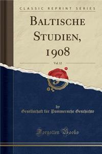 Baltische Studien, 1908, Vol. 12 (Classic Reprint)