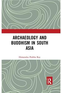 Archaeology and Buddhism in South Asia