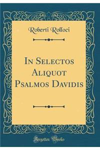 In Selectos Aliquot Psalmos Davidis (Classic Reprint)