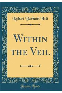 Within the Veil (Classic Reprint)