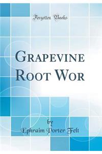 Grapevine Root WOR (Classic Reprint)