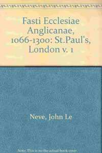 Fasti Ecclesiae Anglicanae 1066-1300: St. Paul's, London V. I, Volume 1