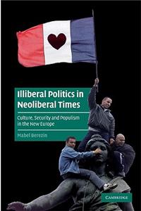 Illiberal Politics in Neoliberal Times