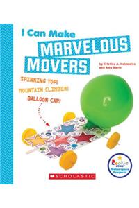 I Can Make Marvelous Movers (Rookie Star: Makerspace Projects)