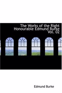 Works of the Right Honourable Edmund Burke Vol. 02