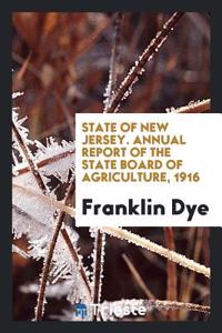 State of New Jersey. Annual Report of the State Board of Agriculture, 1916