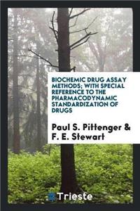 Biochemic Drug Assay Methods; With Special Reference to the Pharmacodynamic Standardization of Drugs