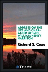 Address on the Life and Character of Gen. William Henry Harrison