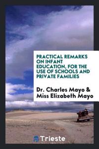 Practical Remarks on Infant Education, for the Use of Schools and Private Families