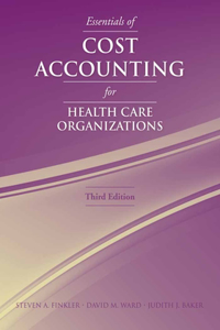 Essentials of Cost Accounting for Health Care Organizations