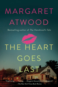 The Heart Goes Last: A Novel