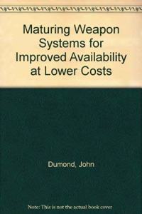 Maturing Weapon Systems for Improved Availability at Lower Costs