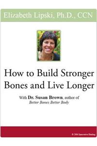 How to Build Stronger Bones and Live Longer