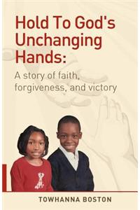Hold To God's Unchanging Hands
