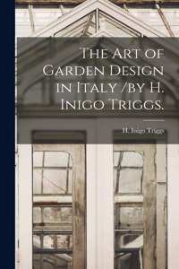 Art of Garden Design in Italy /by H. Inigo Triggs.