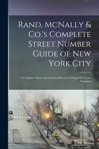 Rand, McNally & Co.'s Complete Street Number Guide of New York City