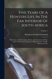 Five Years Of A Hunters Life In The Far Interior Of South Africa