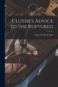Cluthe's Advice to the Ruptured