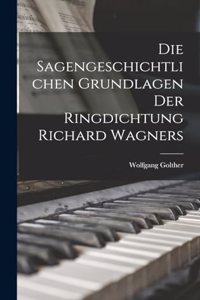 Die Sagengeschichtlichen Grundlagen Der Ringdichtung Richard Wagners