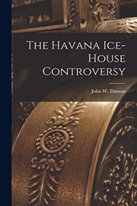 Havana Ice-House Controversy